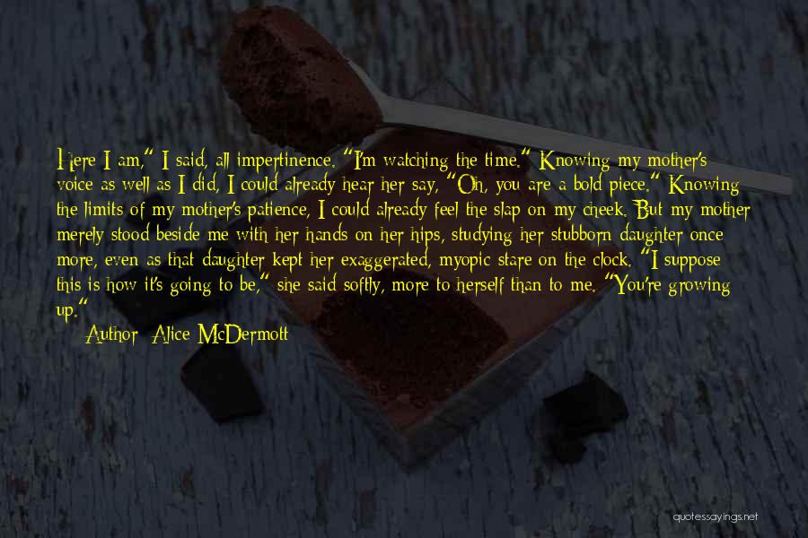 I Am Beside You Quotes By Alice McDermott