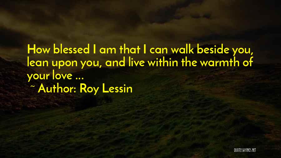 I Am Beside You Quotes By Roy Lessin