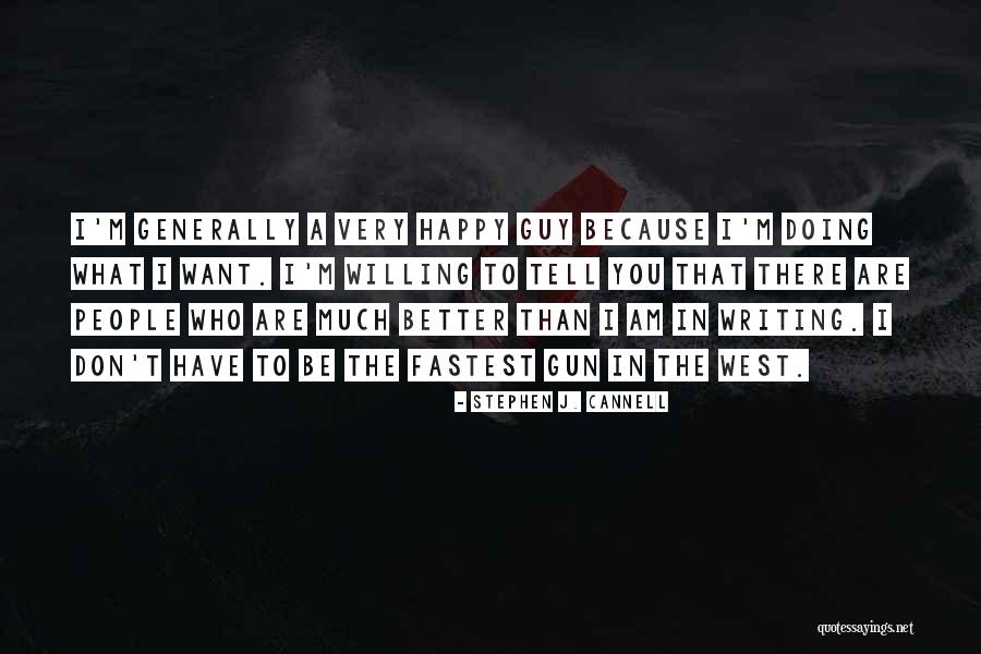I Am Better Than You Quotes By Stephen J. Cannell I Am Better Than You Quotes By Stephen J. Cannell