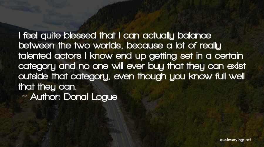 I Am Blessed Because Quotes By Donal Logue