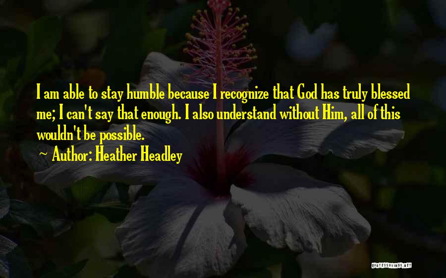 I Am Blessed Because Quotes By Heather Headley