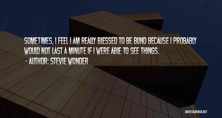 I Am Blessed Because Quotes By Stevie Wonder