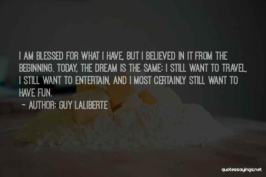 I Am Blessed Quotes By Guy Laliberte