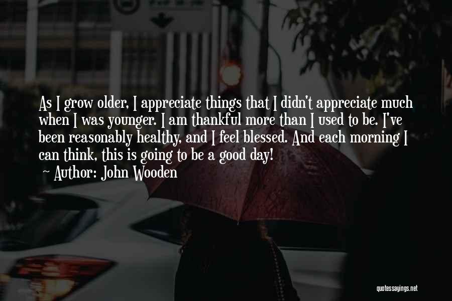 I Am Blessed Quotes By John Wooden