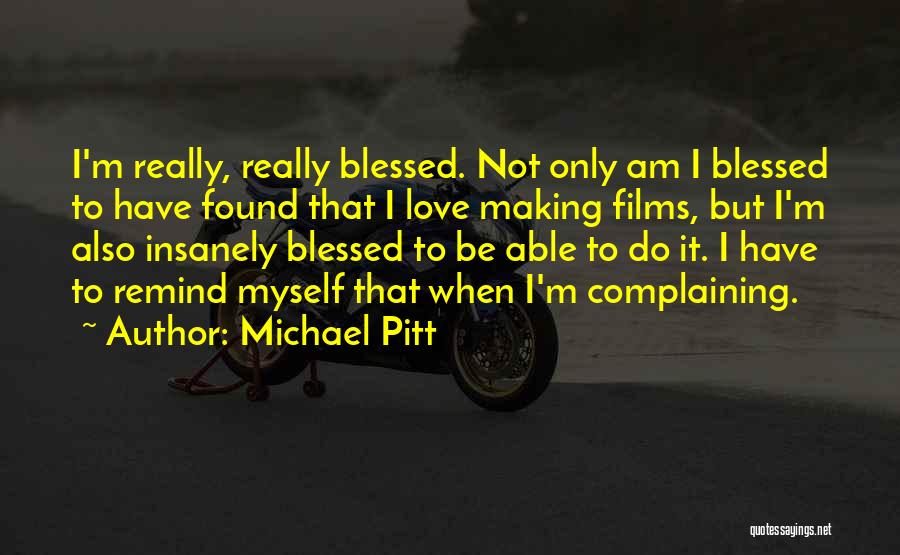 I Am Blessed Quotes By Michael Pitt