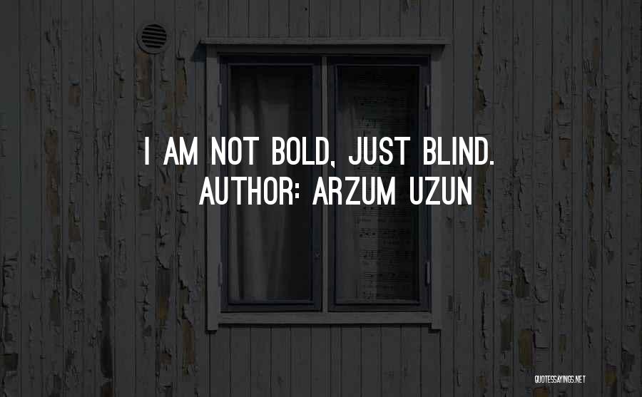 I Am Bold Quotes By Arzum Uzun