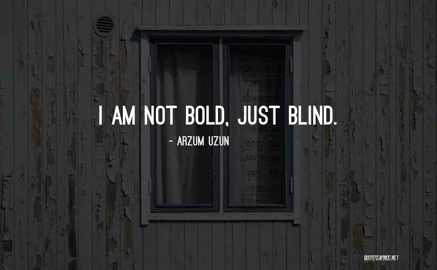 I Am Bold Quotes By Arzum Uzun