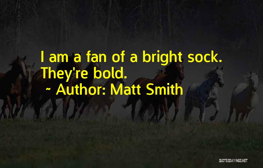 I Am Bold Quotes By Matt Smith