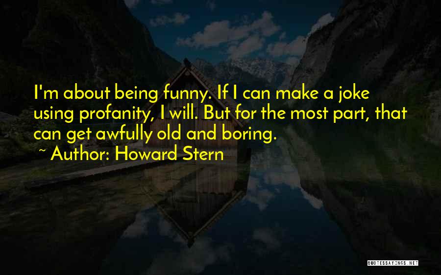 I Am Bored Funny Quotes By Howard Stern
