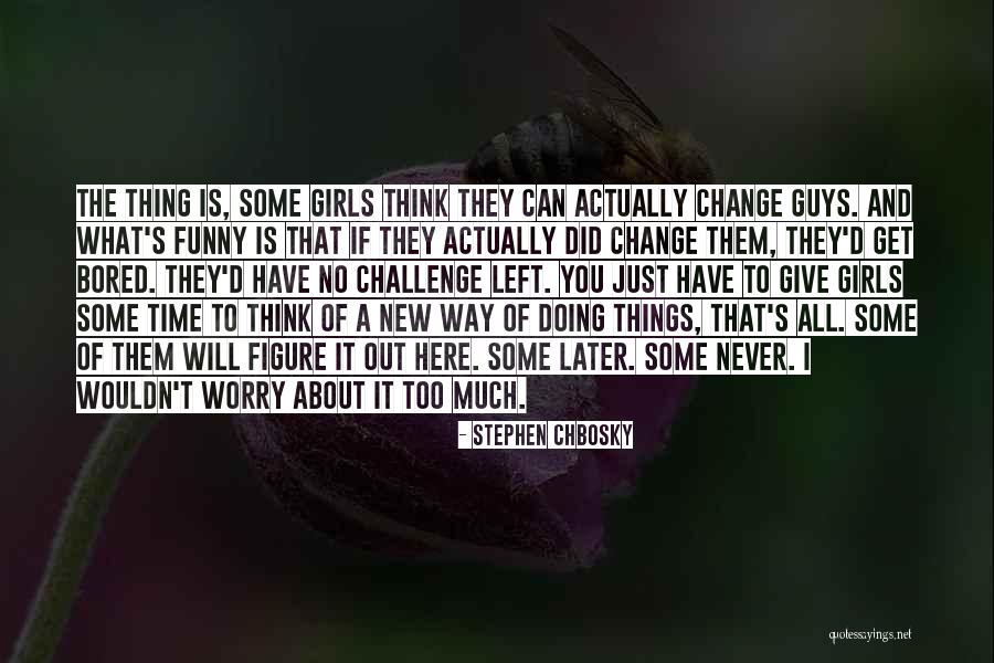 I Am Bored Funny Quotes By Stephen Chbosky I Am Bored Funny Quotes By Stephen Chbosky