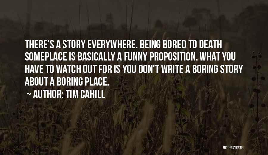 I Am Bored Funny Quotes By Tim Cahill