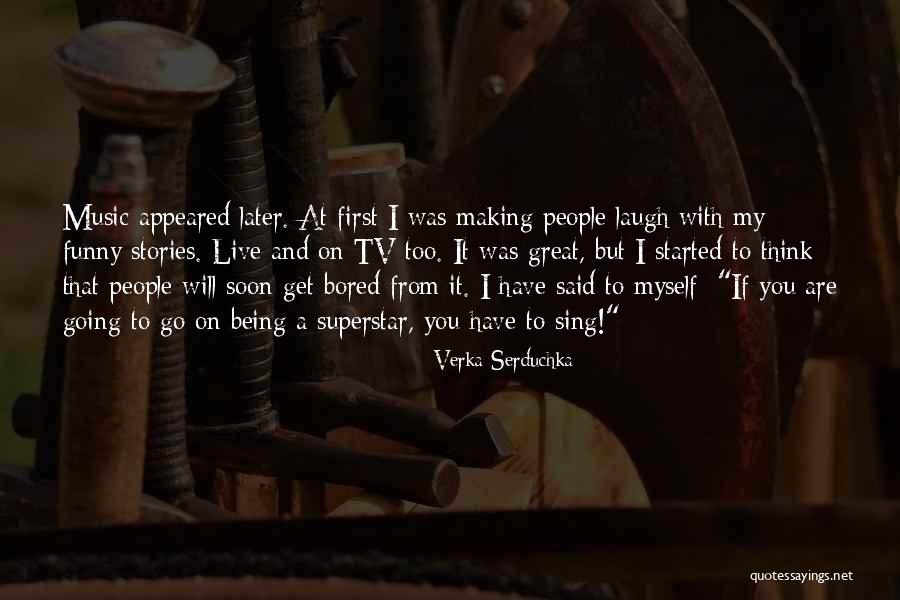 I Am Bored Funny Quotes By Verka Serduchka