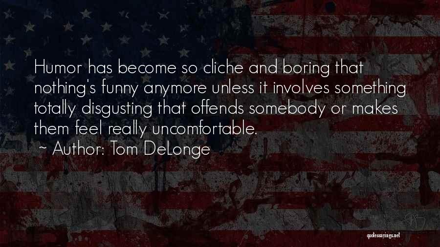 I Am Boring Funny Quotes By Tom DeLonge