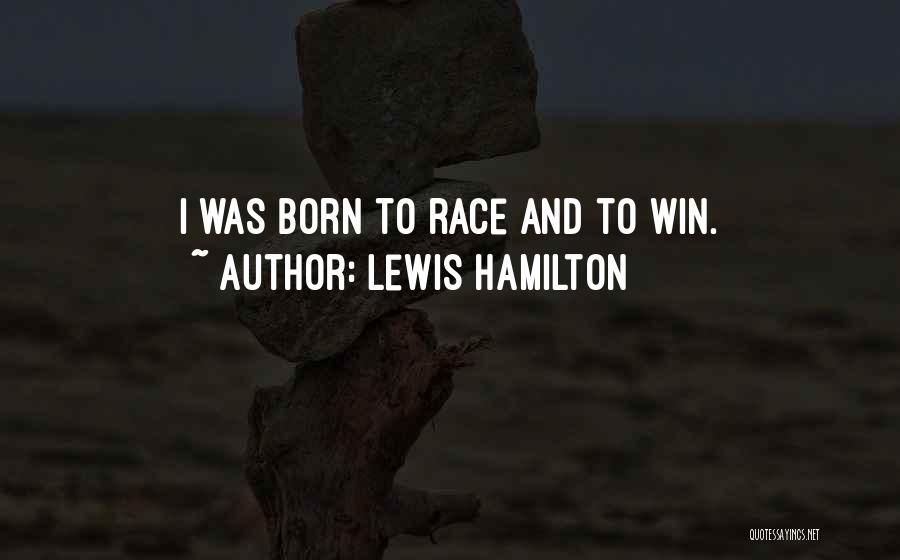 I Am Born To Win Quotes By Lewis Hamilton