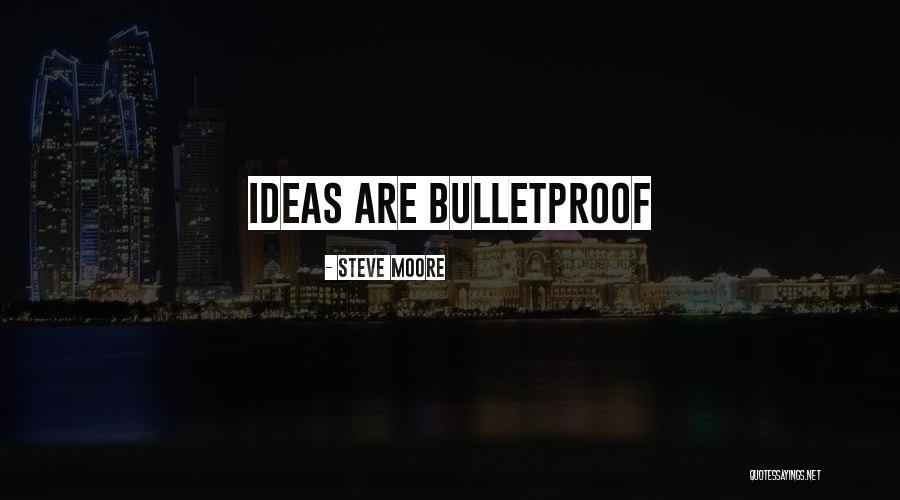 I Am Bulletproof Quotes By Steve Moore