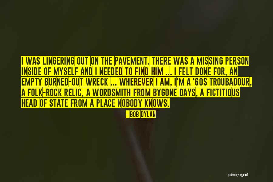 I Am Burned Out Quotes By Bob Dylan I Am Burned Out Quotes By Bob Dylan