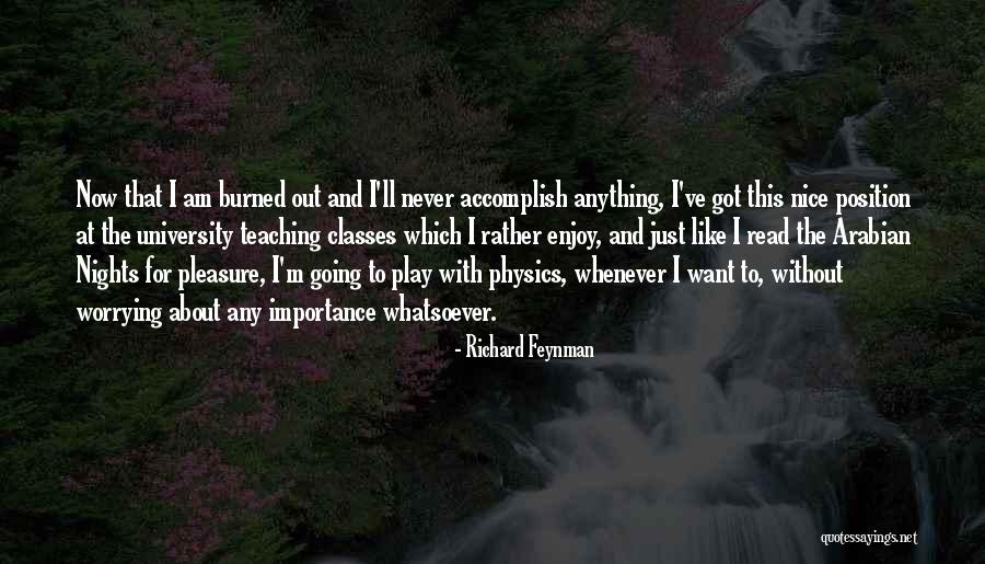 I Am Burned Out Quotes By Richard Feynman I Am Burned Out Quotes By Richard Feynman