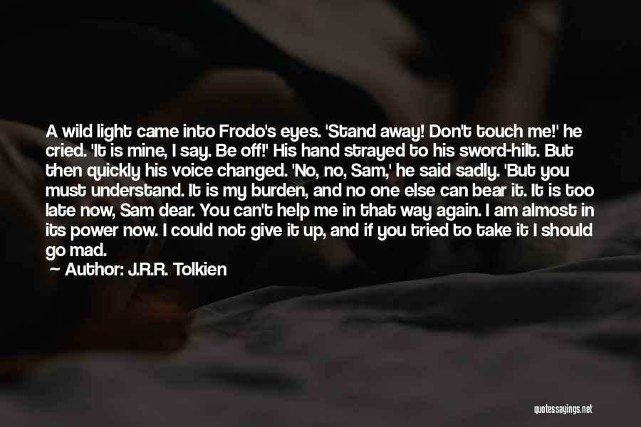 I Am Changed Now Quotes By J.R.R. Tolkien