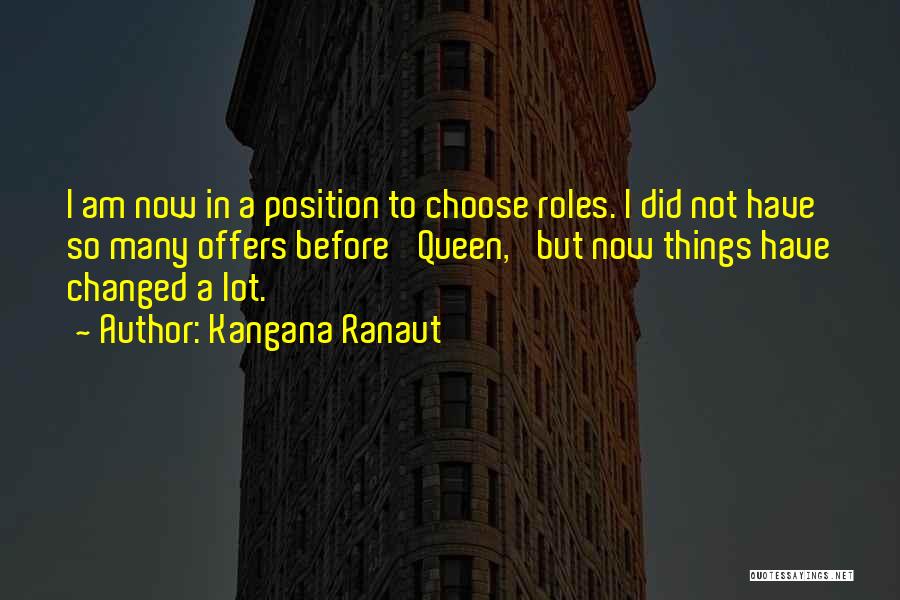 I Am Changed Now Quotes By Kangana Ranaut