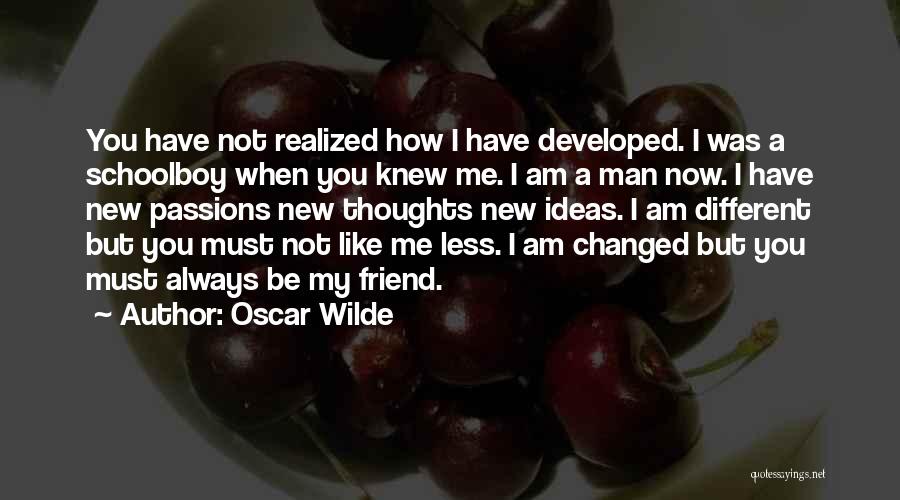 I Am Changed Now Quotes By Oscar Wilde