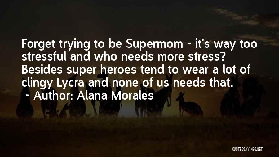 I Am Clingy Quotes By Alana Morales