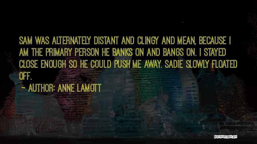 I Am Clingy Quotes By Anne Lamott