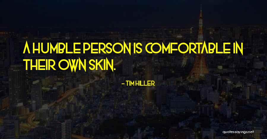 I Am Comfortable In My Own Skin Quotes By Tim Hiller I Am Comfortable In My Own Skin Quotes By Tim Hiller