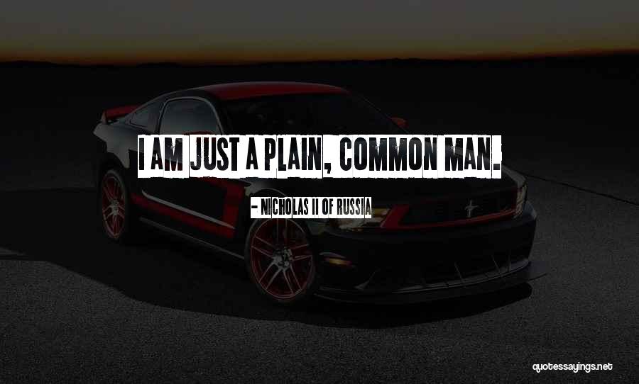 I Am Common Man Quotes By Nicholas II Of Russia I Am Common Man Quotes By Nicholas II Of Russia