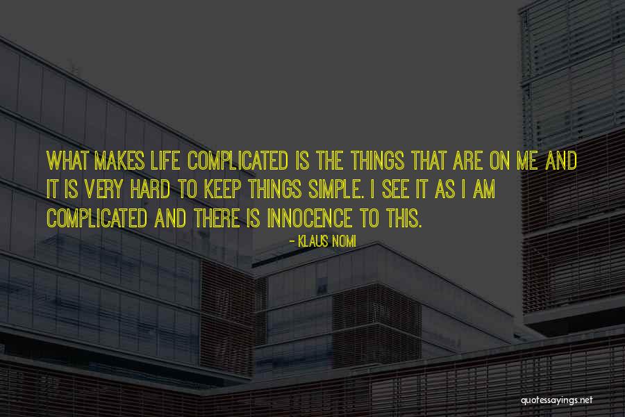 I Am Complicated Quotes By Klaus Nomi I Am Complicated Quotes By Klaus Nomi