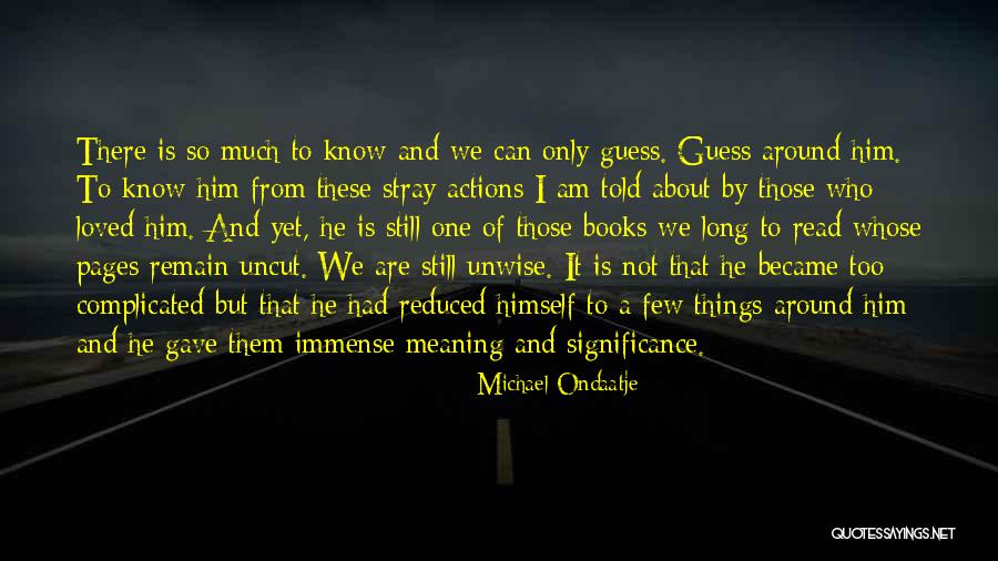 I Am Complicated Quotes By Michael Ondaatje I Am Complicated Quotes By Michael Ondaatje
