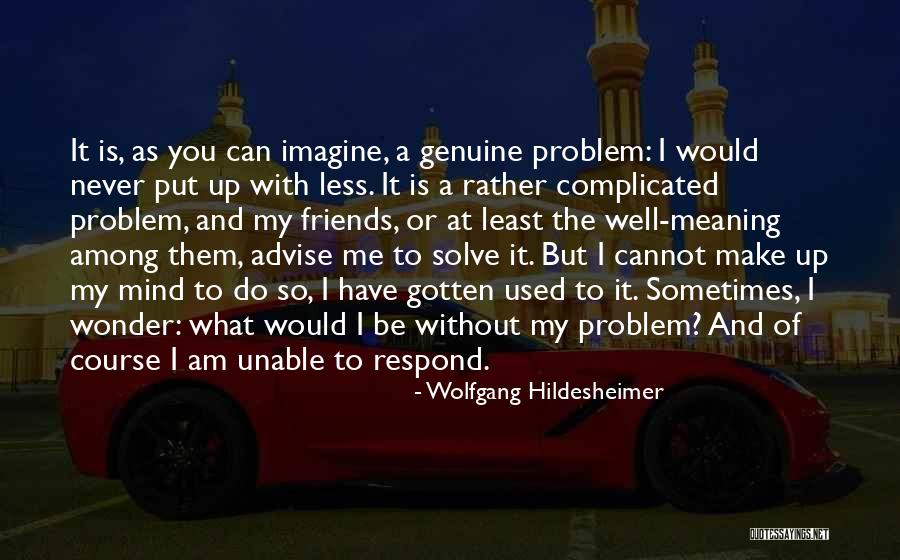 I Am Complicated Quotes By Wolfgang Hildesheimer I Am Complicated Quotes By Wolfgang Hildesheimer