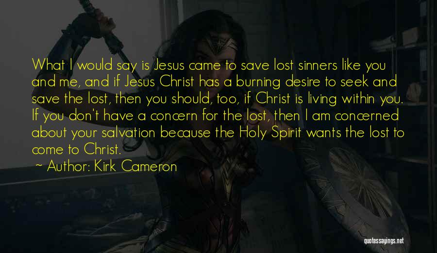 I Am Concerned About You Quotes By Kirk Cameron