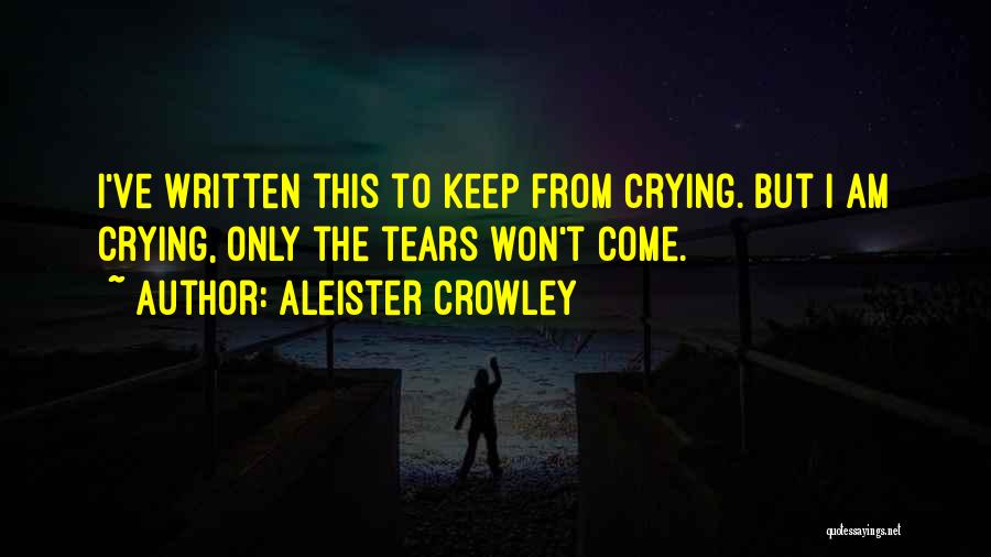 I Am Crying Quotes By Aleister Crowley