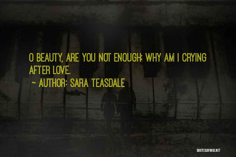 I Am Crying Quotes By Sara Teasdale