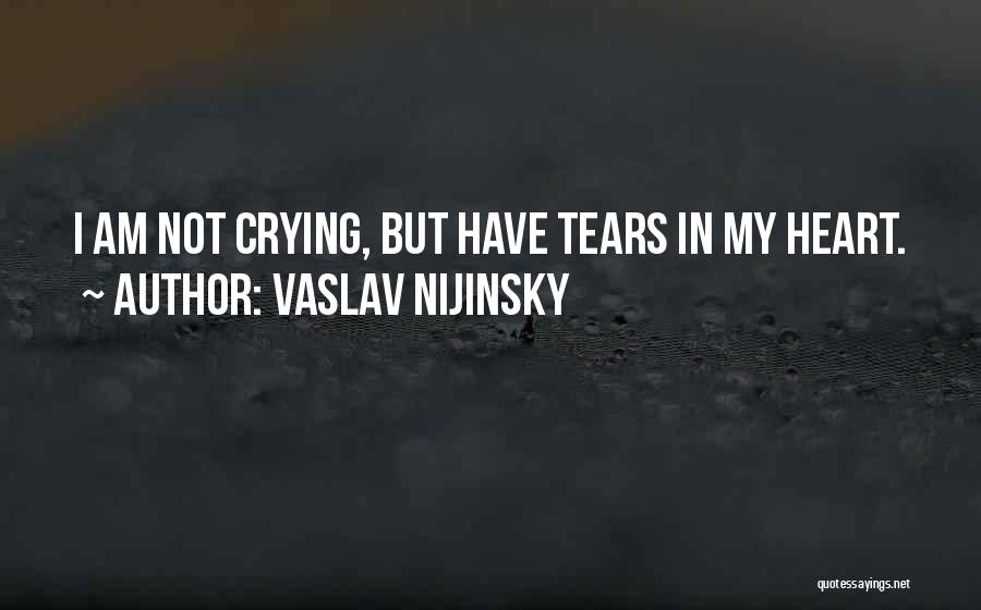 I Am Crying Quotes By Vaslav Nijinsky
