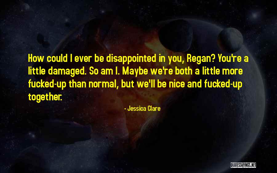 I Am Damaged Quotes By Jessica Clare I Am Damaged Quotes By Jessica Clare