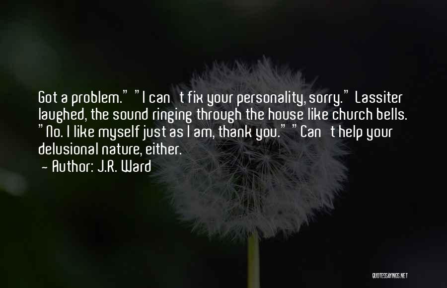 I Am Delusional Quotes By J.R. Ward