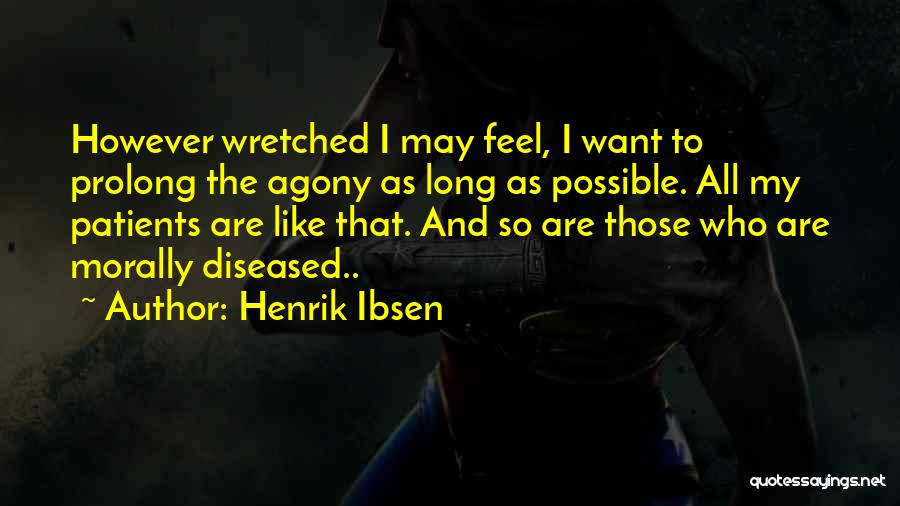 I Am Diseased Quotes By Henrik Ibsen