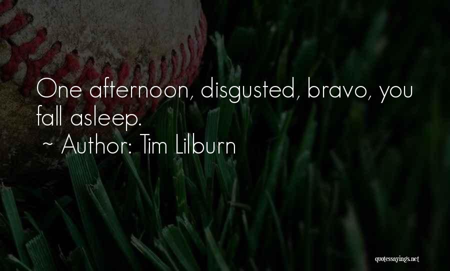 I Am Disgusted By You Quotes By Tim Lilburn