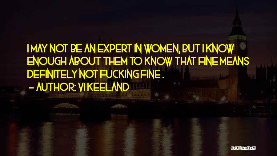 I Am Doing Just Fine Without You Quotes By Vi Keeland