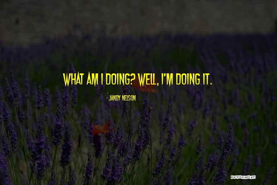 I Am Doing Well Quotes By Jandy Nelson