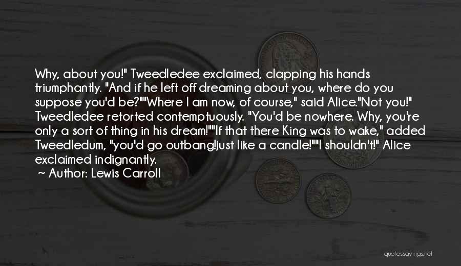 I Am Dreaming Of You Quotes By Lewis Carroll