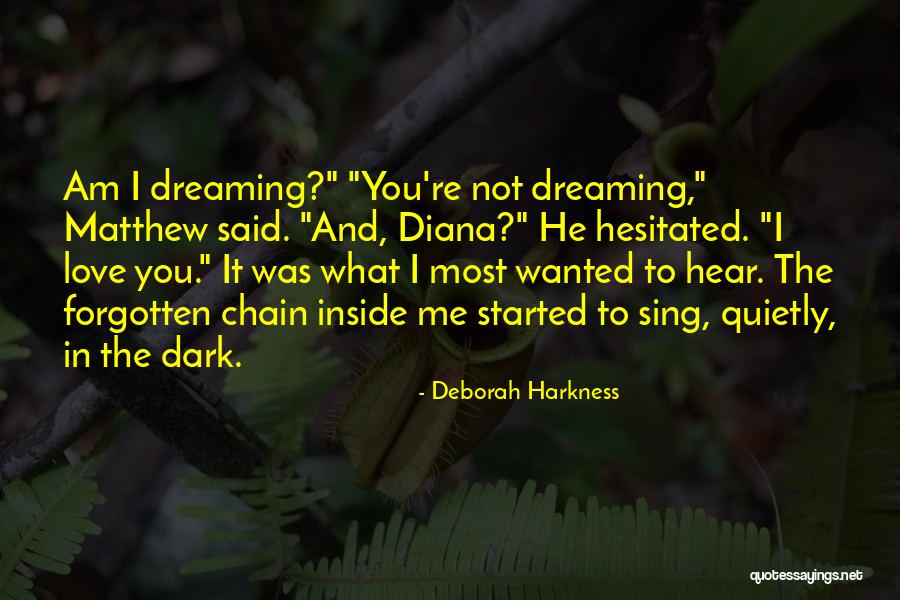 I Am Dreaming Quotes By Deborah Harkness I Am Dreaming Quotes By Deborah Harkness