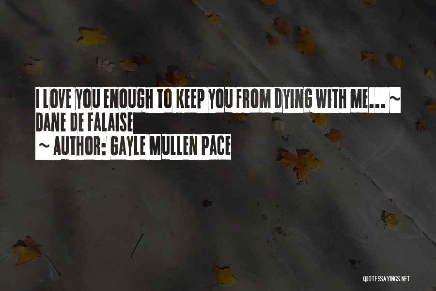 I Am Dying For Your Love Quotes By Gayle Mullen Pace