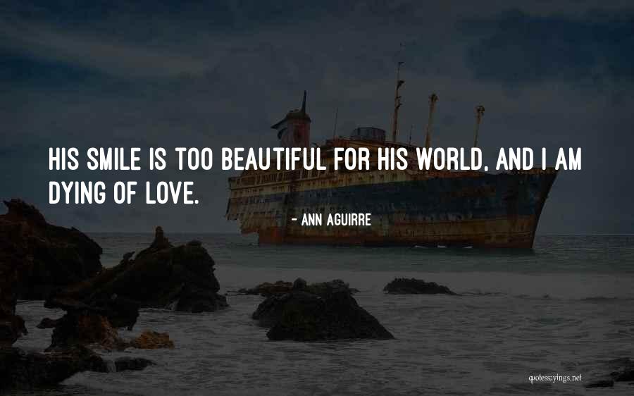 I Am Dying Love Quotes By Ann Aguirre I Am Dying Love Quotes By Ann Aguirre