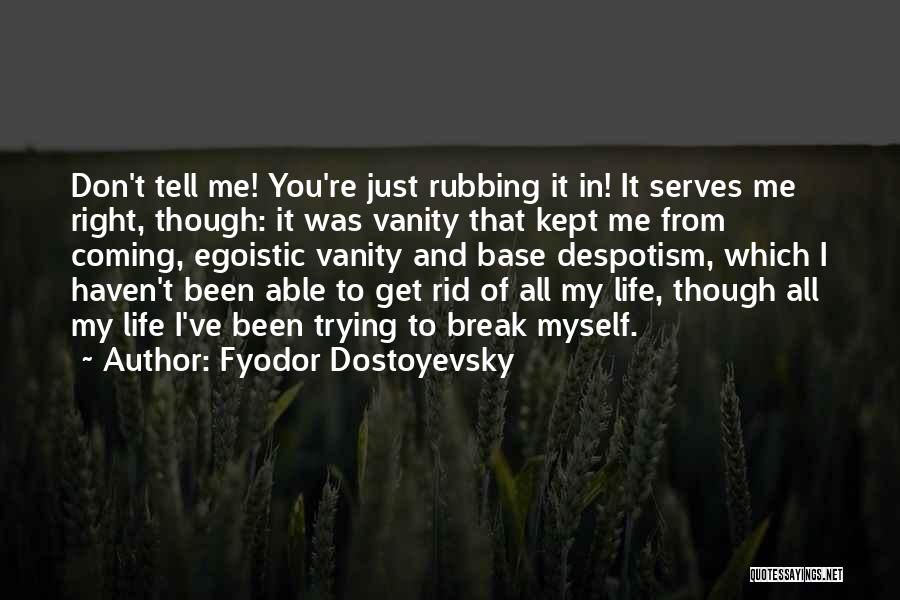 I Am Egoistic Quotes By Fyodor Dostoyevsky