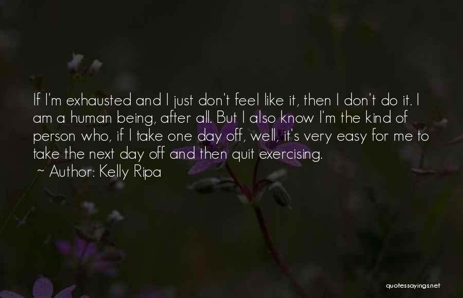 I Am Exhausted Quotes By Kelly Ripa