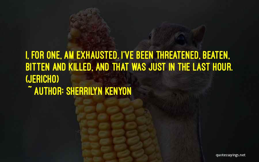 I Am Exhausted Quotes By Sherrilyn Kenyon