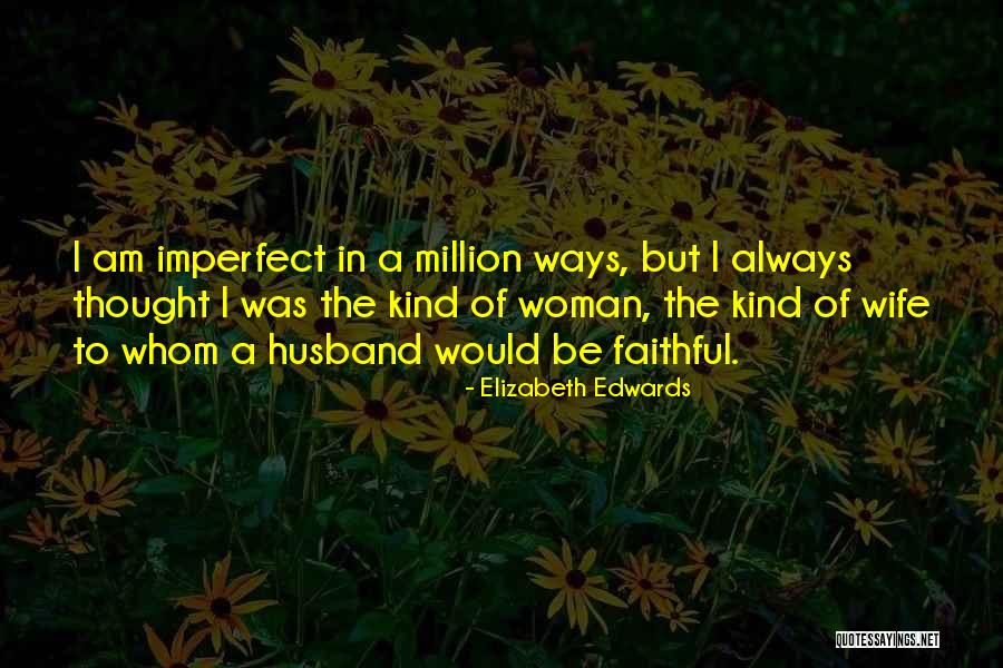 I Am Faithful Quotes By Elizabeth Edwards I Am Faithful Quotes By Elizabeth Edwards