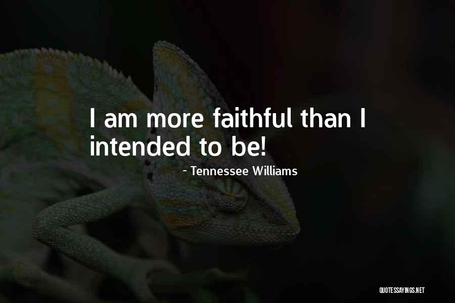 I Am Faithful Quotes By Tennessee Williams I Am Faithful Quotes By Tennessee Williams